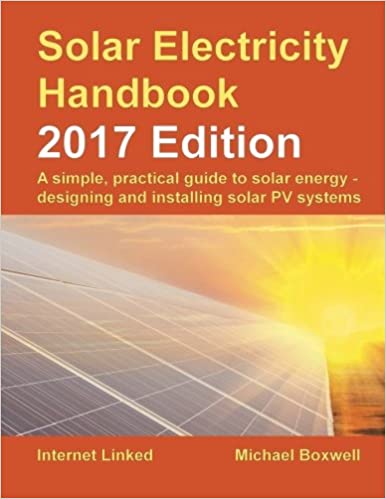 Buy Solar Electricity Handbook - 2017 Edition: A simple, practical guide to solar energy - designing and installing solar PV systems
