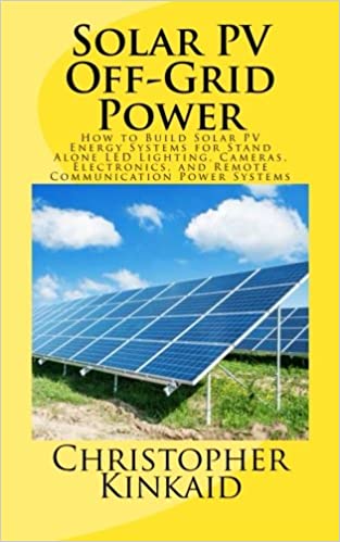 Buy Solar PV Off-Grid Power: How to Build Solar PV Energy Systems for Stand Alone LED Lighting, Cameras, Electronics, and Remote Communication Power Systems